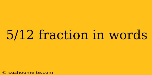 5/12 Fraction In Words