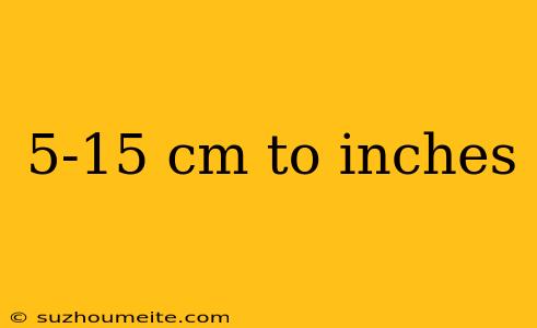 5-15 Cm To Inches