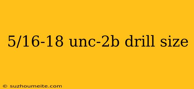 5/16-18 Unc-2b Drill Size