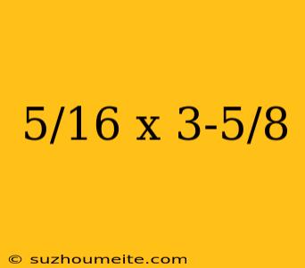 5/16 X 3-5/8