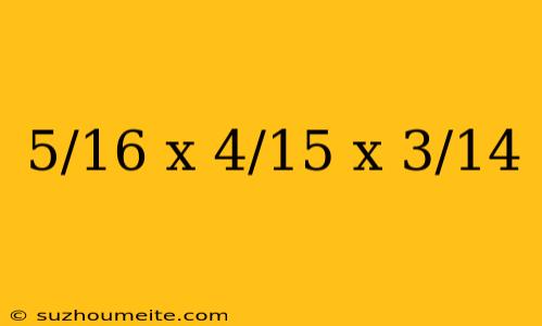 5/16 X 4/15 X 3/14