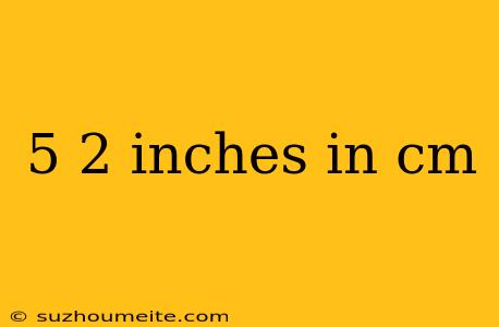 5 2 Inches In Cm