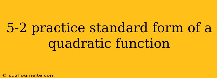 5-2 Practice Standard Form Of A Quadratic Function