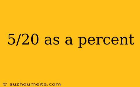 5/20 As A Percent