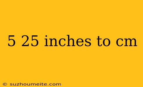 5 25 Inches To Cm