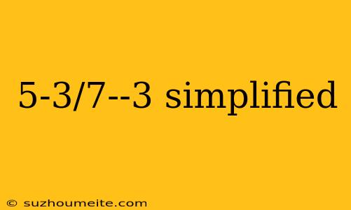 5-3/7--3 Simplified