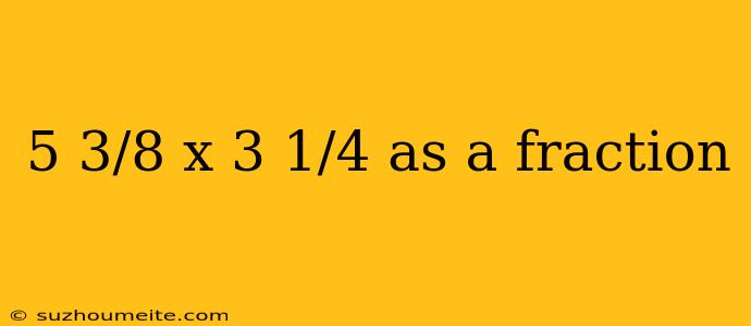 5 3/8 X 3 1/4 As A Fraction