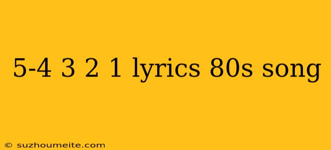 5-4 3 2 1 Lyrics 80s Song