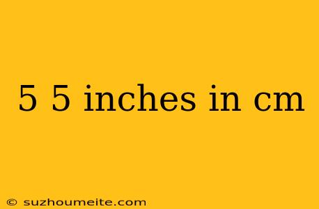 5 5 Inches In Cm