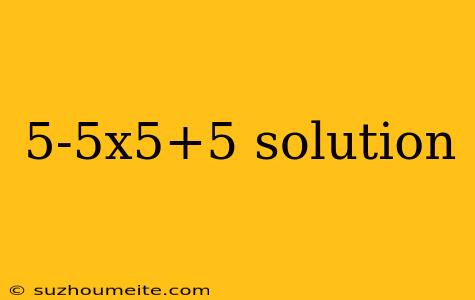 5-5x5+5 Solution