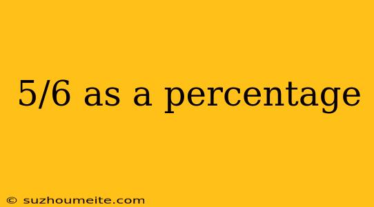 5/6 As A Percentage