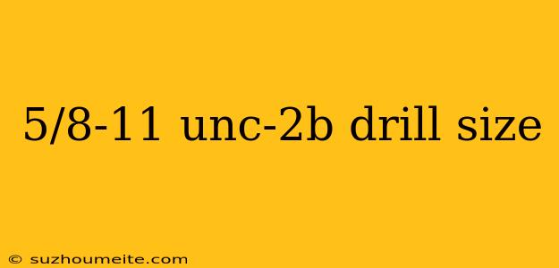 5/8-11 Unc-2b Drill Size