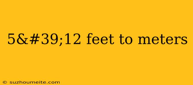 5'12 Feet To Meters