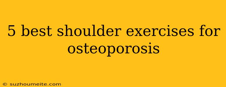 5 Best Shoulder Exercises For Osteoporosis