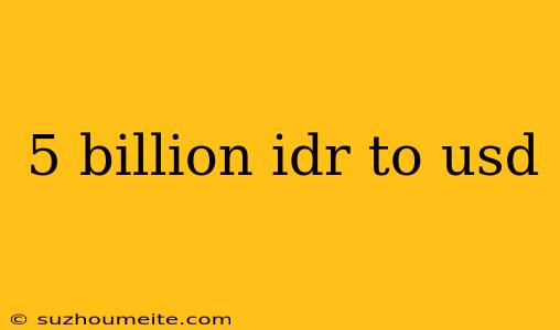 5 Billion Idr To Usd