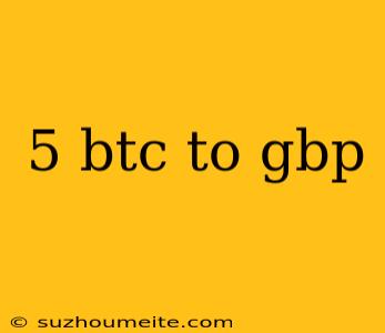 5 Btc To Gbp