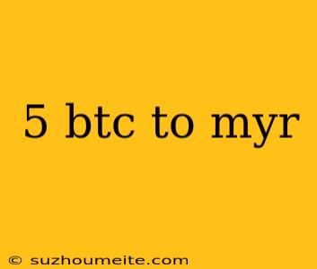 5 Btc To Myr