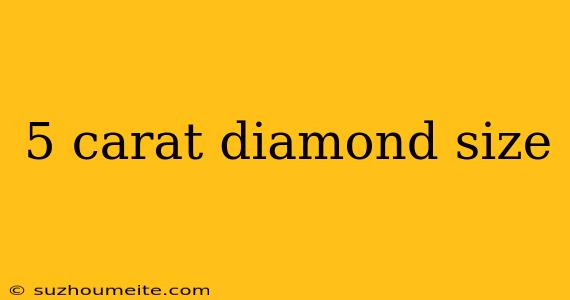 5 Carat Diamond Size