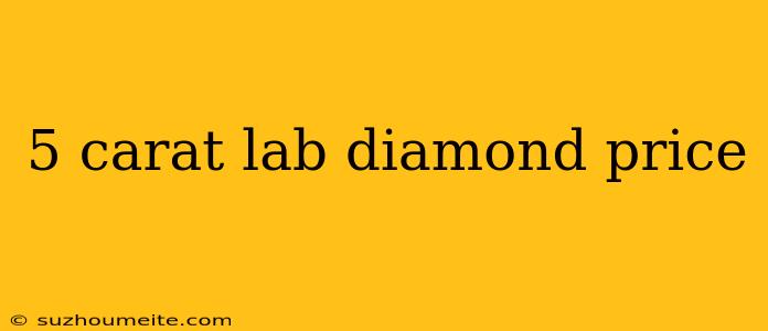 5 Carat Lab Diamond Price