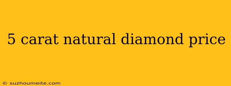 5 Carat Natural Diamond Price