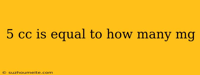 5 Cc Is Equal To How Many Mg