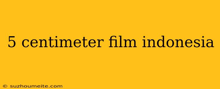 5 Centimeter Film Indonesia