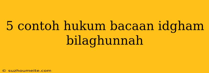 5 Contoh Hukum Bacaan Idgham Bilaghunnah