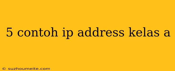 5 Contoh Ip Address Kelas A