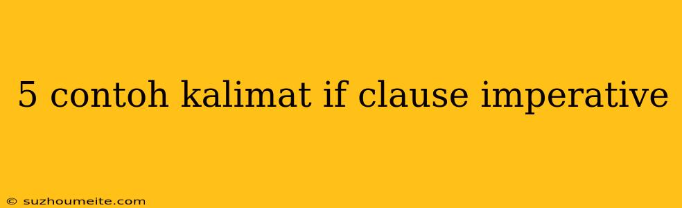 5 Contoh Kalimat If Clause Imperative