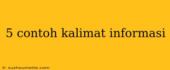 5 Contoh Kalimat Informasi