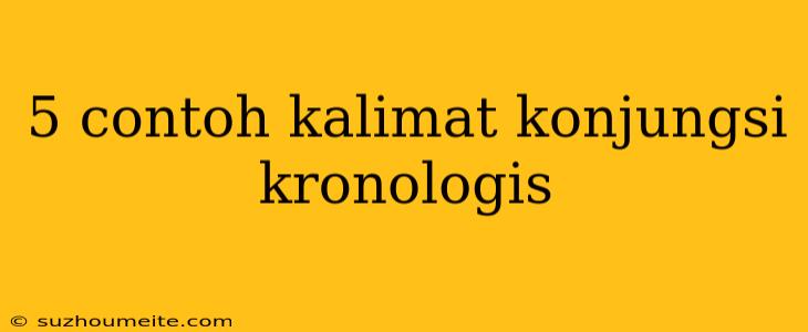 5 Contoh Kalimat Konjungsi Kronologis