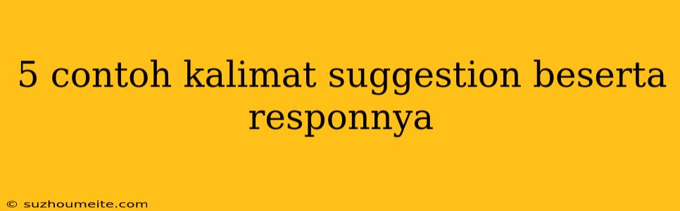 5 Contoh Kalimat Suggestion Beserta Responnya