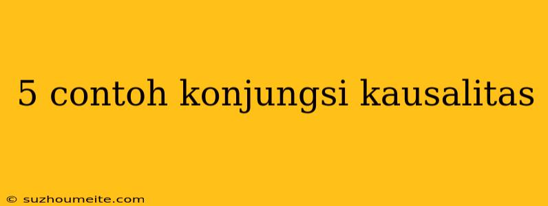 5 Contoh Konjungsi Kausalitas