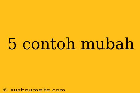 5 Contoh Mubah