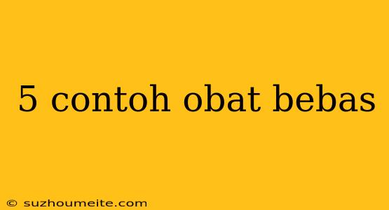 5 Contoh Obat Bebas