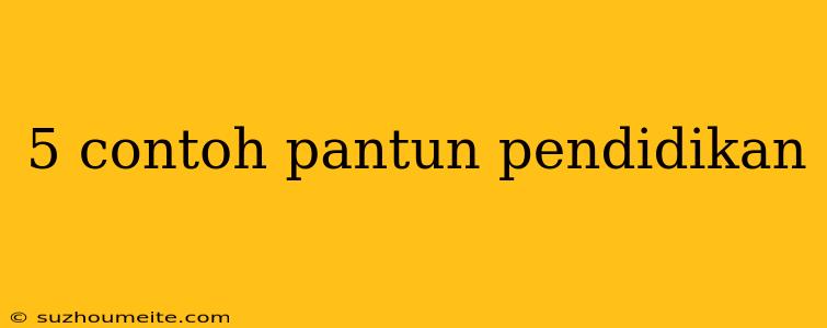 5 Contoh Pantun Pendidikan