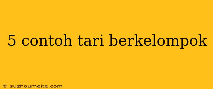 5 Contoh Tari Berkelompok