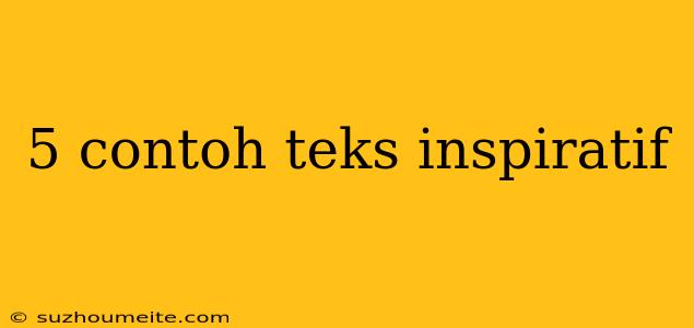 5 Contoh Teks Inspiratif