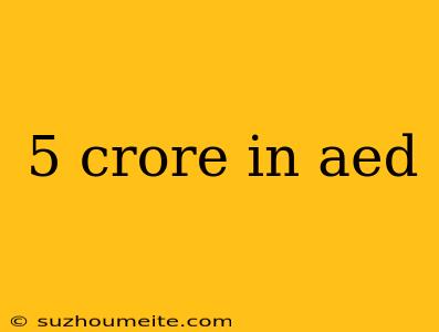 5 Crore In Aed