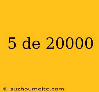 5 De 20000