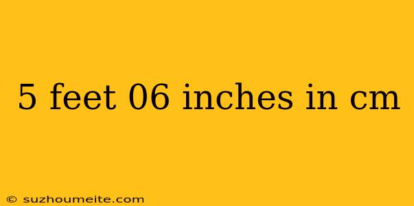 5 Feet 06 Inches In Cm