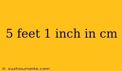 5 Feet 1 Inch In Cm