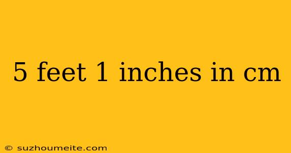 5 Feet 1 Inches In Cm