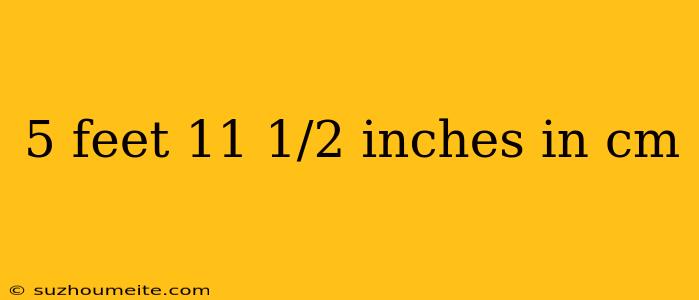 5 Feet 11 1/2 Inches In Cm