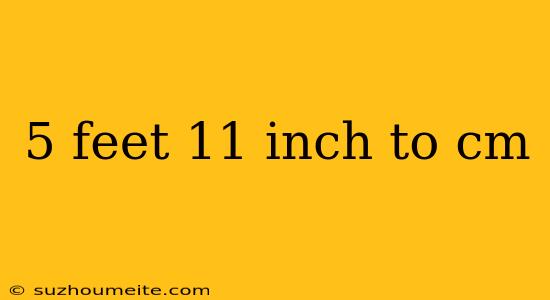 5 Feet 11 Inch To Cm