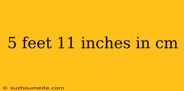 5 Feet 11 Inches In Cm