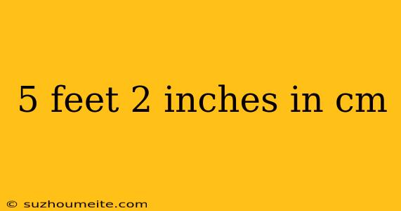 5 Feet 2 Inches In Cm