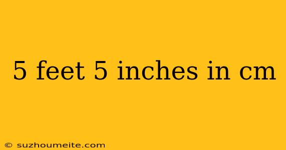 5 Feet 5 Inches In Cm