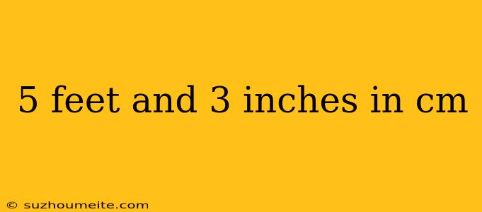 5 Feet And 3 Inches In Cm