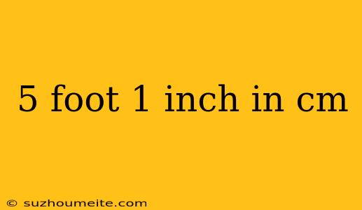 5 Foot 1 Inch In Cm